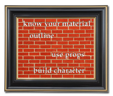 Brick wall with text, "Know your material; outline; use props; build character."